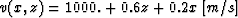 $v(x,z)=1000.+0.6z+0.2x \: [m/s]$