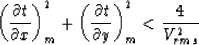 \begin{displaymath}
\left( \frac{\partial t}{\partial x} \right)_m^2 +
 \left( \frac{\partial t}{\partial y} \right)_m^2 < 
 \frac{4}{V_{rms}^2}\end{displaymath}