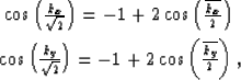 \begin{eqnarray}
& \cos\left({k_x\over{\sqrt{2}}}\right)= -1+2\cos\left({\overli...
...{\sqrt{2}}}\right)= -1+2\cos\left({\overline{k_y}\over{2}}\right),\end{eqnarray}