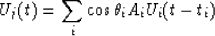 \begin{displaymath}
{U_j (t)= \sum_i \cos \theta_i A_i U_i(t-t_i)}\end{displaymath}