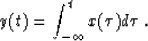 \begin{displaymath}
y(t) = \int_{-\infty}^t x(\tau) d\tau \:.\end{displaymath}