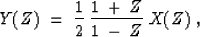 \begin{displaymath}
Y(Z) \; = \; {{1}\over {2}} \: {{1 \: + \: Z}\over{1 \: - \: Z}} \; X(Z)\:,\end{displaymath}