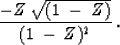\begin{displaymath}
{{-Z\:\sqrt{(1\: - \: Z)}}\over{(1 \: - \: Z)^2}}\:.\end{displaymath}