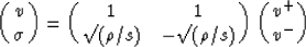 \begin{displaymath}
\pmatrix{ 
 v \cr
 \sigma 
 }
 =
 \pmatrix{ 
 1 & 1 \cr
 \surd(\rho/s) & - \surd(\rho/s)
 }
 \pmatrix{ 
 v^{+} \cr
 v^{-}
 }\end{displaymath}