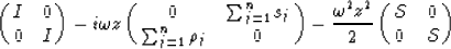 \begin{displaymath}
\pmatrix{
I & 0 \cr
0 & I
}
- i \omega z
\pmatrix{
0 &...
...ega^{2} z^{2}}{2}
\pmatrix{
{\cal S} & 0 \cr
0 & {\cal S}
}\end{displaymath}