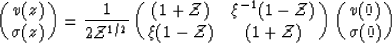 \begin{displaymath}
\pmatrix{
 v(z) \cr
 \sigma(z) \cr
 }
 =
 \frac{1}{2 {\cal Z...
 ...\cal Z}) & (1 + {\cal Z})
 }
 \pmatrix{
 v(0) \cr
 \sigma(0)
 }\end{displaymath}
