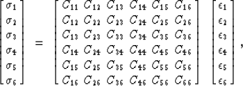 \begin{displaymath}
\left[ \matrix { \sigma_1 \cr \sigma_2 \cr \sigma_3
\cr \sig...
 ...ilon_3
\cr \epsilon_4 \cr \epsilon_5 \cr \epsilon_6 } \right]
,\end{displaymath}