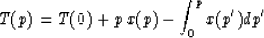 \begin{displaymath}
T(p) = T(0) + p\, x(p) - \int_0^p x(p^\prime) d{p^\prime}\end{displaymath}