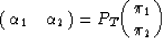 \begin{displaymath}
{\pmatrix{\alpha_{1} & \alpha_{2}\cr}}
=P_{T}
{\pmatrix{\pi_{1}\cr
\pi_{2} \cr}}\end{displaymath}