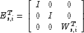 \begin{displaymath}
E_{s,i}^T =
\left[ \begin{array}
{ccc} I&0&0 \\  0&I&0\\  0&0&W_{s,i}^T\\  \end{array} \right]\end{displaymath}