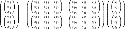 \begin{displaymath}
\pmatrix{\pmatrix{\sigma_1 \cr \sigma_2 \cr \sigma_3 \cr } \...
...on_3} \cr
\pmatrix{\epsilon_4 \cr \epsilon_5 \cr \epsilon_6}}\end{displaymath}