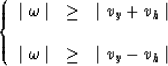 \begin{displaymath}
\left \{
\begin{array}
{lcl}
\mid \omega \mid & \geq & \mid ...
... \mid \omega \mid & \geq & \mid v_y-v_h \mid\end{array}\right .\end{displaymath}