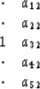 \begin{displaymath}
\begin{array}
{cc}
 \cdot & a_{12} \\  \cdot & a_{22} \\  1 & a_{32} \\  \cdot & a_{42} \\  \cdot & a_{52} \end{array}\end{displaymath}