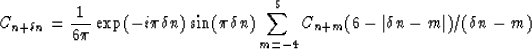 \begin{displaymath}
C_{n+ \delta n}=
{1 \over 6 \pi } \exp {(-i \pi \delta n)} \...
...\sum_{m=-4}^{5}C_{n+m}(6-\vert\delta n - m\vert)/(\delta n - m)\end{displaymath}