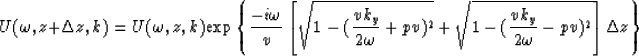 \begin{displaymath}
U(\omega,z+\Delta z,k)=U(\omega,z,k){\exp \left\{{ {-i\omega...
 ...1-({vk_{y} \over 2\omega}-pv)^{2}}\right ]\Delta z} \right \} }\end{displaymath}