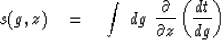 \begin{displaymath}
s(g,z) \quad = \quad
\int \ dg\ {\partial\over\partial z} \left(dt\over dg\right)\end{displaymath}