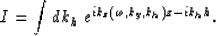 \begin{displaymath}
I= \int dk_h \; e^{ik_z(\omega,k_y,k_h)z-ik_h h}.\end{displaymath}