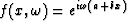 $f(x,\omega) = e^{i \omega (a + b x)}$