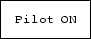 \fbox {\tt Pilot ON}
