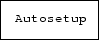 \fbox {\tt Autosetup}
