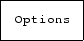 \fbox {\tt Options}
