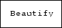 \fbox {\tt Beautify}

