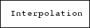 \fbox {\tt Interpolation}
