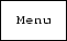 \fbox {\tt Menu}
