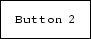 \fbox {\tt Button 2}

