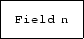 \fbox {\tt Field n}
