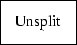 \fbox {Unsplit}

