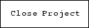 \fbox {\tt Close Project}
