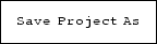 \fbox {\tt Save Project As}
