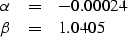 \begin{displaymath}
\begin{array}
{lcl}
 \alpha & = & -0.00024 \\  \beta & = & 1.0405
 \end{array}\end{displaymath}