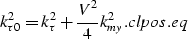 \begin{displaymath}
k_{\tau 0}^2 = k_{\tau}^2 + \frac{V^2}{4}k_{my}^2.
\EQNLABEL{clpos.eq}\end{displaymath}