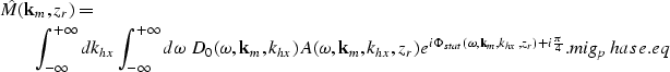 \begin{eqnarray}
\lefteqn{\hat M({\bf k}_{m},z_{r})=} \nonumber \\ & & \int_{-\i...
 ...bf k}_{m},k_{hx},z_{r})} +i{\pi\over{4}}}.
\EQNLABEL{mig_phase.eq}\end{eqnarray}