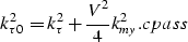 \begin{displaymath}
k_{\tau 0}^2 = k_{\tau}^2 + \frac{V^2}{4}k_{my}^2.
\EQNLABEL{cpass}\end{displaymath}