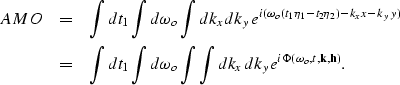 \begin{eqnarray}
AMO & =& \int dt_1 \int d\omega_o \int dk_x dk_y e^{i(\omega_o(...
...omega_o \int \int dk_x dk_y e^{i\Phi(\omega_o,t,{\bf k},{\bf h})}.\end{eqnarray}