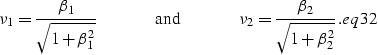 \begin{displaymath}
\nu_1=\frac {\beta_1} {\sqrt{1+\beta_1^2}}\hspace{.5 in} {\r...
... in} \nu_2=\frac{\beta_2} {\sqrt{1+\beta_2^2}}.
\EQNLABEL{eq32}\end{displaymath}