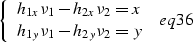 \begin{displaymath}
\left\{ \begin{array}
{ll}
h_{1x}\nu_1 - h_{2x}\nu_2 = x \\...
...}\nu_1 - h_{2y}\nu_2 = y
\end{array} \right. \
\EQNLABEL{eq36}\end{displaymath}