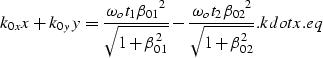 \begin{displaymath}
k_{0x}x + k_{0y}y = \frac{{\omega_o t_1 \beta_{01}}^2}{\sqrt...
... t_2 \beta_{02}}^2}{\sqrt{1+\beta_{02}^2}}.
\EQNLABEL{kdotx.eq}\end{displaymath}