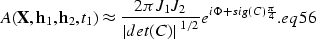 \begin{displaymath}
A({\bf X},{\bf h}_1,{\bf h}_2,t_1) \approx \frac{2\pi J_1 J_...
...t(C)\vert}^{1/2}}e^{i\Phi+sig(C)\frac{\pi}{4}}.
\EQNLABEL{eq56}\end{displaymath}