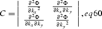 \begin{displaymath}
C=\left\vert \begin{array}
{cc}\frac{\partial^2\Phi}{{\parti...
...hi}{{\partial{k_y}}^2} \end{array} \right\vert,
\EQNLABEL{eq60}\end{displaymath}
