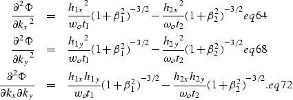 \begin{eqnarray}
\frac{\partial^2\Phi}{{\partial{k_x}}^2} & = & \frac{{h_{1x}}^2...
...{h_{2x}h_{2y}}{\omega_ot_2}{(1+\beta_2^2)}^{-3/2}.
\EQNLABEL{eq72}\end{eqnarray}