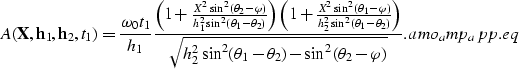 \begin{displaymath}
A({\bf X},{\bf h}_1,{\bf h}_2,t_1)=\frac{\omega_0t_1}{h_1} \...
...\theta_2)-\sin^2(\theta_2-\varphi)}}.
\EQNLABEL{amo_amp_app.eq}\end{displaymath}