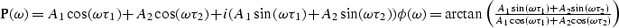 \begin{eqnarraystar}
P(\omega) & = & A_1 \cos(\omega\tau_1)+ A_2 \cos(\omega\tau...
 ..._2)}{ A_1 \cos(\omega\tau_1)+ A_2 \cos(\omega\tau_2) } \right)\end{eqnarraystar}