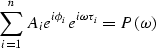 \begin{displaymath}
\sum_{i=1}^n A_i e^{i\phi_i}e^{ i \omega \tau_i } = P( \omega )\end{displaymath}
