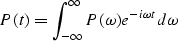 \begin{displaymath}
P(t) = \int_{-\infty}^{\infty} P(\omega) e^{- i \omega t} d\omega\end{displaymath}