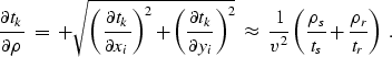 \begin{displaymath}
\frac{\d t_k}{\d \rho} \; = \; 
 + \sqrt{ \left( \frac{\d t_...
 ...left( \frac{\rho_{s}}{t_s} + \frac{\rho_{r}}{t_r} \right) 
 \;.\end{displaymath}