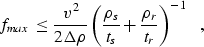 \begin{displaymath}
f_{max} \le \frac{v^2}{2\Delta\rho} \left( \frac{\rho_s}{t_s} +
 \frac{\rho_r}{t_r}\right)^{-1} 
 \;\;\; ,\end{displaymath}
